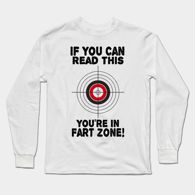 If You Can Read This You're In Fart Zone Funny Humor Quote Long Sleeve T-Shirt by totemgunpowder